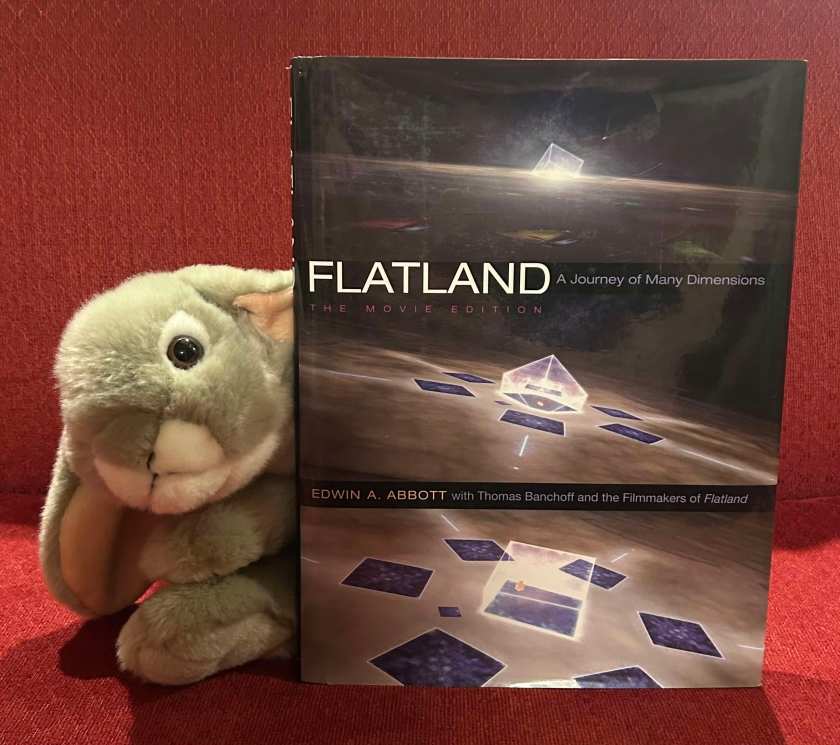 Sprinkles enjoyed reading Flatland: A Journey of Many Dimensions - The Movie Edition by Edwin A. Abbott, with Thomas Banchoff and the Filmmakers of Flatland, and recommends it to all bunnies young and old.